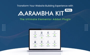 Transform Your Website Building Experience with Aarambha Kits Pro – The Ultimate Elementor Addon Plugin